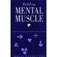 Building Mental Muscle: Conditioning Exercises for the Six Intelligence Zones (Revised & Updated)