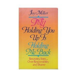 My Holding You Up is Holding Me Back: Recovery from Over-Responsibility and Shame book cover