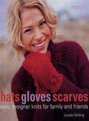 Hats Gloves Scarves: Easy Designer Knits for Family and Friends book cover