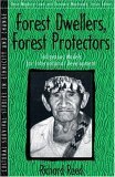 Forest Dwellers, Forest Protectors: Indigenous Models for International Development (Part of the Cultural Survival Studies in Ethnicity and... book cover