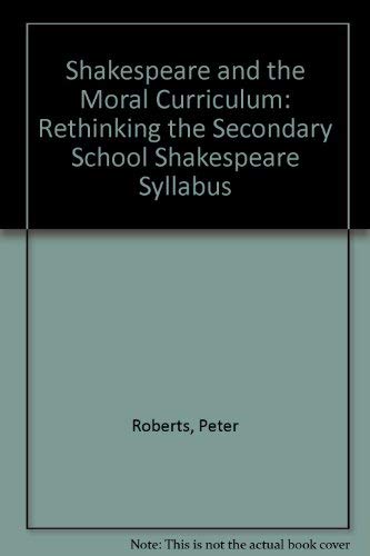 Shakespeare and the Moral Curriculum: Rethinking the Secondary School Shakespeare Syllabus book cover
