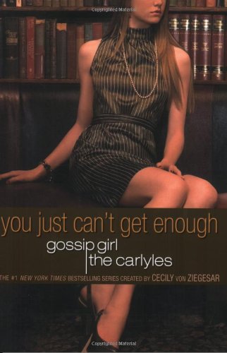 Gossip Girl: The Carlyles: You Just Can't Get Enough book cover