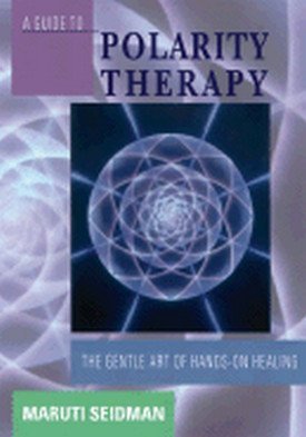 Guide to Polarity Therapy: The Gentle Art of Hands on Healing book cover