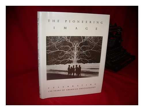 The Pioneering Image: Celebrating 150 Years of American Photography book cover