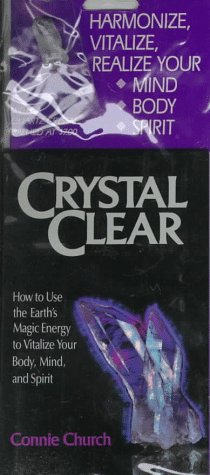 Crystal Clear: How to Use the Earth's Magic Energy to Vitalize Your Body, Mind and Spirit book cover