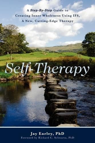 Self-Therapy: A Step-By-Step Guide to Creating Inner Wholeness Using Ifs, a New, Cutting-Edge Therapy book cover