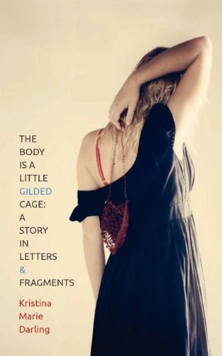 Body Is a Little Gilded Cage: A Story in Letters and Fragments book cover