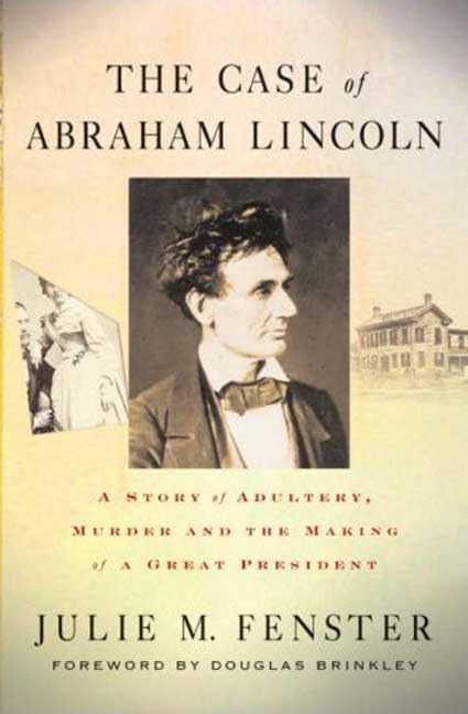Case of Abraham Lincoln: A Story of Adultery, Murder, and the Making of a Great President