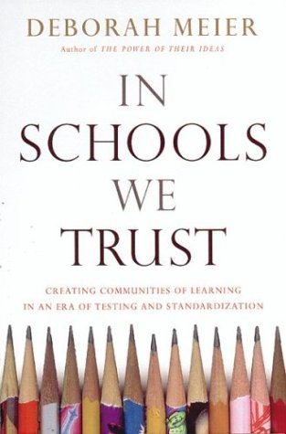 In Schools We Trust: Creating Real Learning Communities in an Era of Testing and Bureaucracy book cover