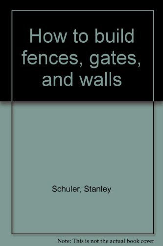 How to build fences, gates, and walls