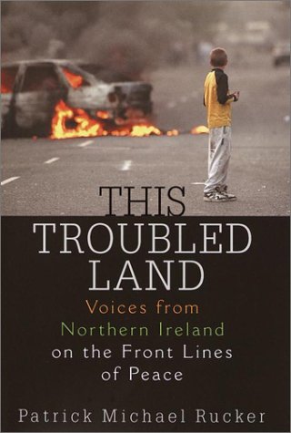 This Troubled Land: Voices from Northern Ireland on the Front Lines of Peace book cover