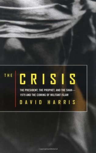 Crisis: The President, the Prophet, and the Shah-1979 and the Coming of Militant Islam book cover