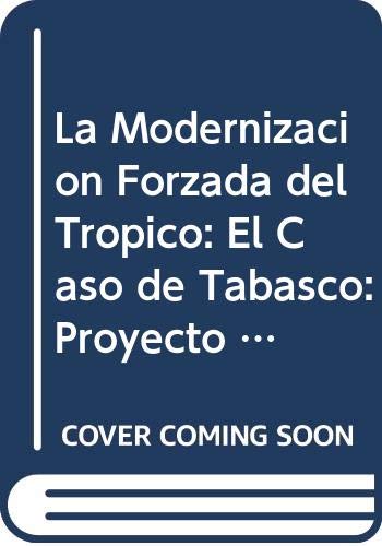 La Modernizacion Forzada del Tropico: El Caso de Tabasco: Proyecto Integrado del Golfo book cover