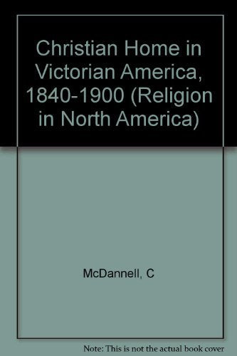 Christian Home in Victorian America, 1840-1900 book cover