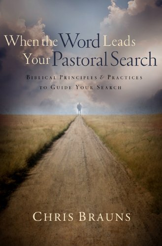 When the Word Leads Your Pastoral Search: Biblical Principles & Practices to Guide Your Search book cover