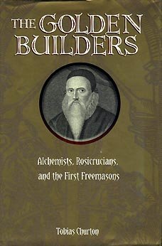 Golden Builders - Alchemists, Rosicrucians, And The First Freemasons book cover