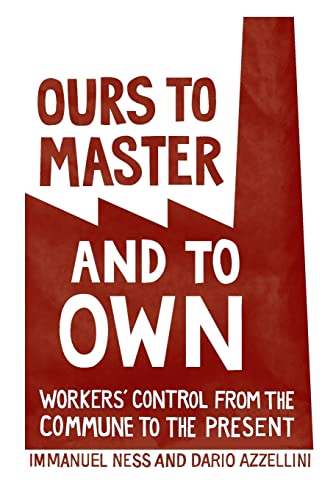 Ours to Master and to Own: Workers' Control from the Commune to the Present book cover