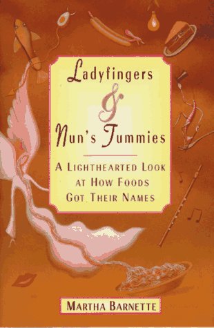 Ladyfingers and Nun's Tummies: From Spare Ribs to Humble Pie--A Lighthearted Look at How Foods Got Their Names book cover