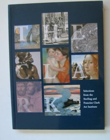 The Clark: Selections from the Sterling and Francine Clark Art Institute book cover