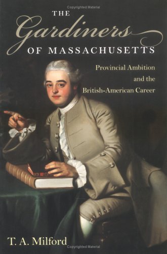 Gardiners of Massachusetts: Provincial Ambition and the British-American Career book cover