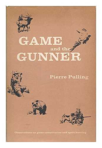 Game and the Gunner: Observations on Game Management and Sport Hunting book cover