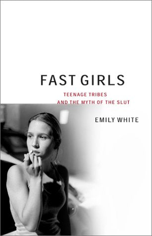Fast Girls: Teenage Tribes and the Myth of the Slut book cover