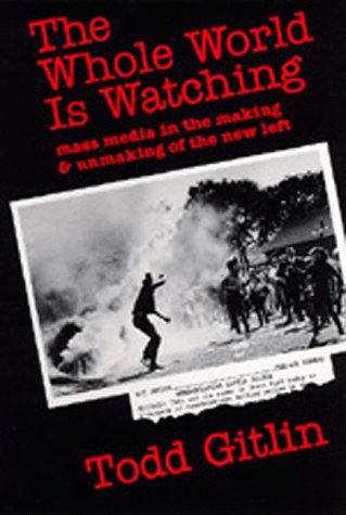 Whole World Is Watching: Mass Media in the Making and Unmaking of the New Left book cover