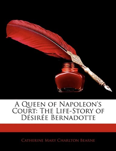 Queen of Napoleon's Court: The Life-Story of Desiree Bernadotte book cover