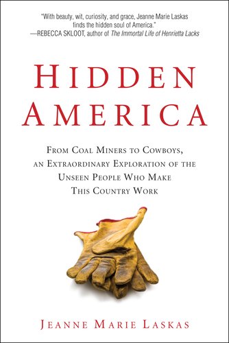 Hidden America: From Coal Miners to Cowboys, an Extraordinary Exploration of the Unseen People Who Make This Country Work