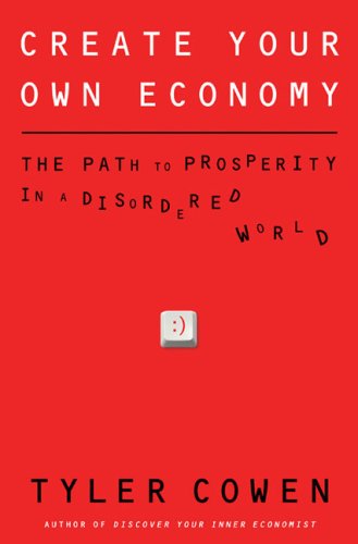 Create Your Own Economy: The Path to Prosperity in a Disordered World book cover