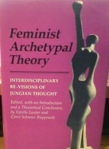 Feminist Archetypal Theory: Interdisciplinary Re-Visions of Jungian Thought book cover