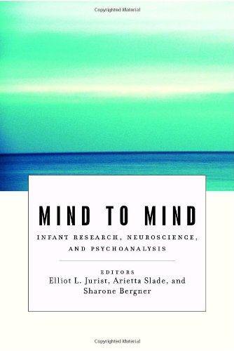 Mind to Mind: Infant Research, Neuroscience, and Psychoanalysis