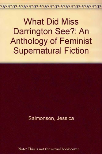 What Did Miss Darrington See?: An Anthology of Feminist Supernatural Fiction book cover