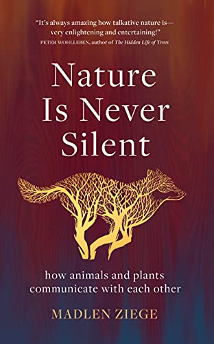 Nature Is Never Silent: How Animals and Plants Communicate with Each Other book cover