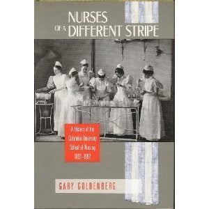 Nurses of a Different Stripe: A History of the Columbia University School of Nursing, 1892-1992