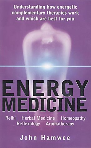 Energy Medicine: Reiki, Herbal Medicine, Homeopathy, Reflexology, Aromatherapy book cover