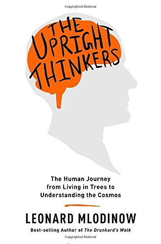 Upright Thinkers: The Human Journey from Living in Trees to Understanding the Cosmos book cover