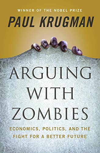 Arguing with Zombies: Economics, Politics, and the Fight for a Better Future book cover