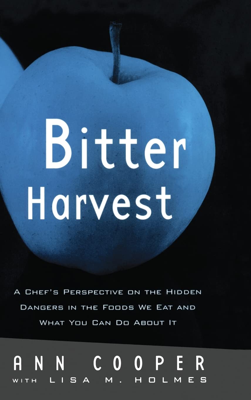 Bitter Harvest: A Chef's Perspective on the Hidden Danger in the Foods We Eat and What You Can Do About It