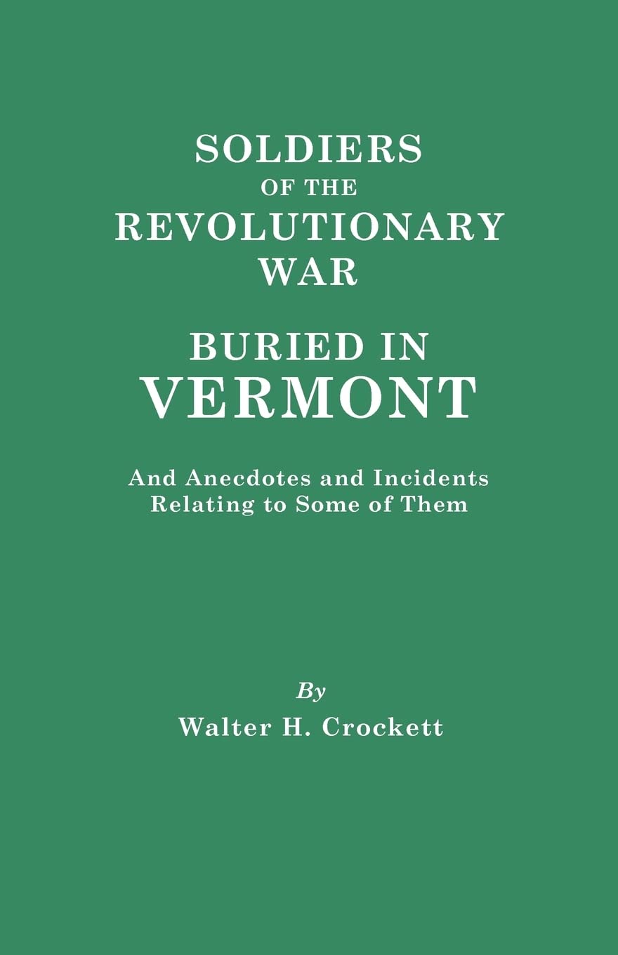 Soldiers of the Revolutionary War Buried in Vermont, and Anecdotes and Incidents Relating to Some of Them book cover