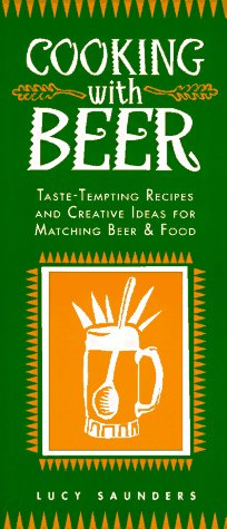 Cooking with Beer: Taste-Tempting Recipes and Creative Ideas for Matching Beer and Food book cover