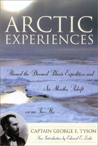 Arctic Experiences: Aboard the Doomed Polaris Expedition and Six Months Adrift on an Ice-Floe