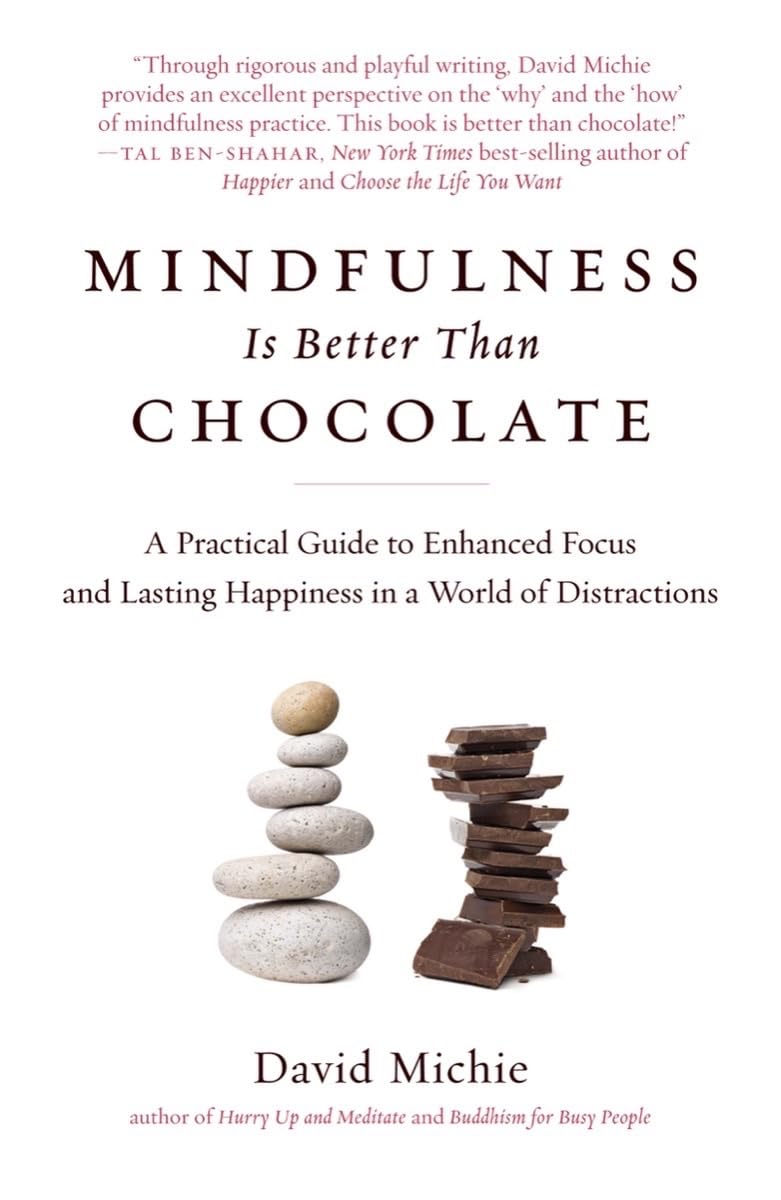 Mindfulness Is Better Than Chocolate: A Practical Guide to Enhanced Focus and Lasting Happiness in a World of Distractions book cover