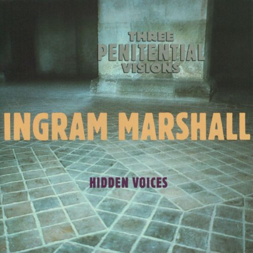 Ingram Marshall: Three Penitential Visions; Hidden Voices book cover