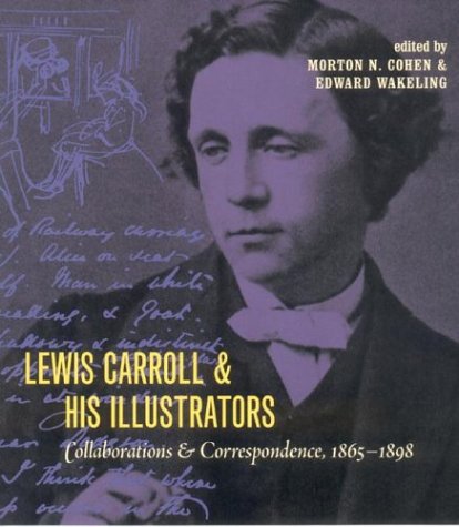 Lewis Carroll and His Illustrators: Collaborations and Correspondence, 1865 1898 book cover