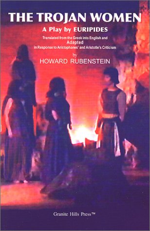 Trojan Women: A Play by Euripides Translated from the Greek Into English and Adapted in Response to Aristophanes' and Aristotle's Cr book cover
