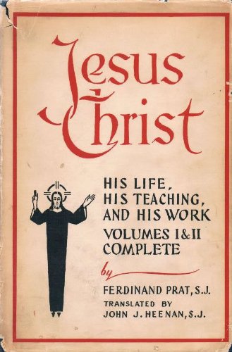 Jesus Christ: His Life, His Teaching, And His Work. Volumes I & II Complete