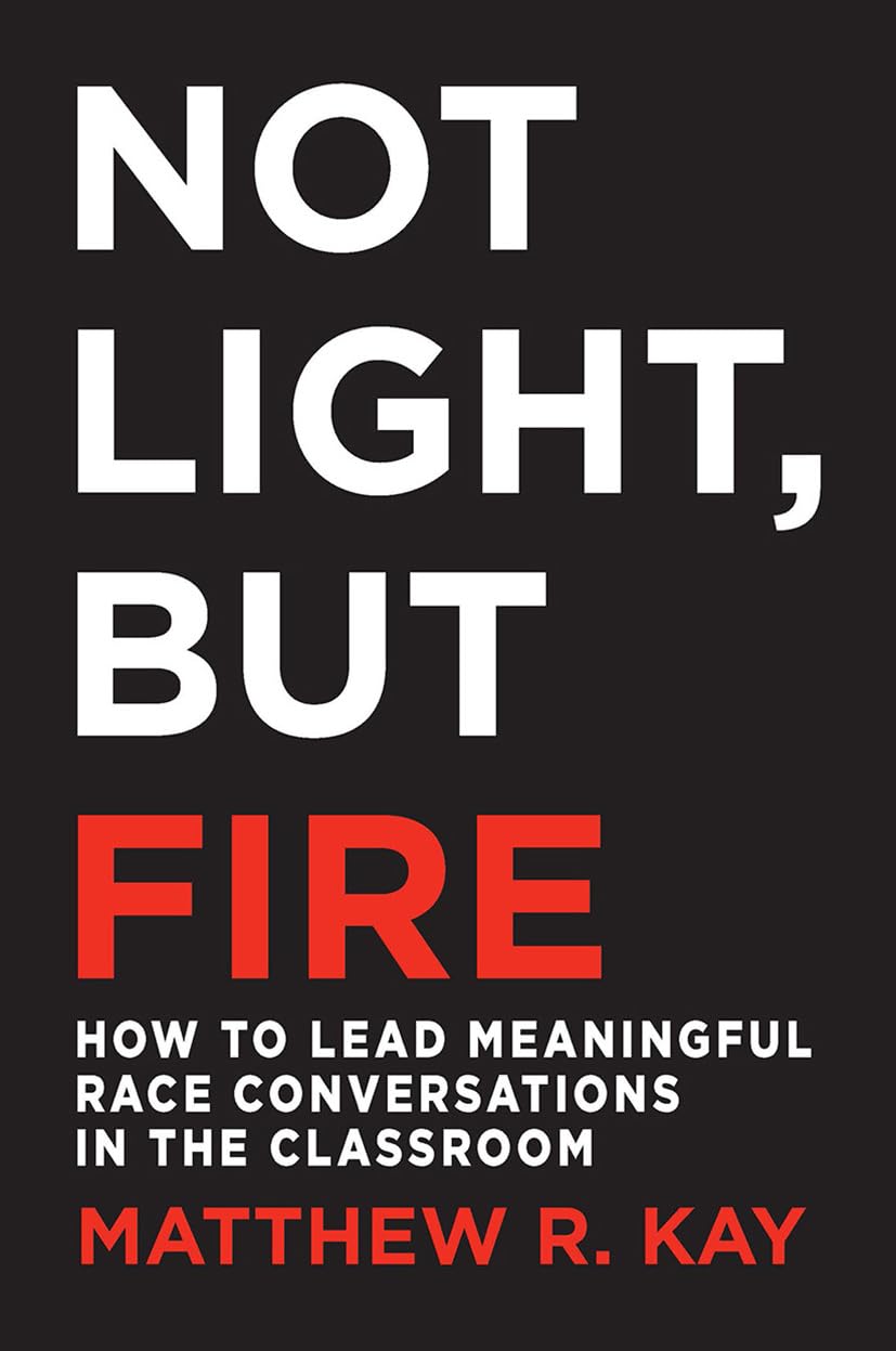 Not Light, But Fire: How to Lead Meaningful Race Conversations in the Classroom book cover