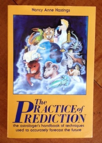 Practice of Prediction: The Astrologer's Handbook of Techniques Used to Accurately Forecast the Future book cover