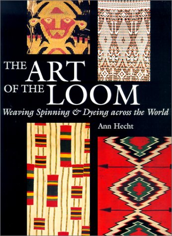 Art of the Loom: Weaving, Spinning, and Dyeing Across the World book cover